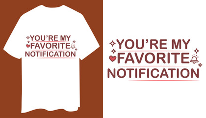 You’re My Favorite Notification T-Shirt Design
