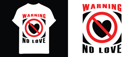Warning: No Love T-Shirt Design