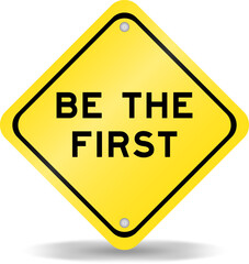 Yellow color transportation sign with word be the first on white background
