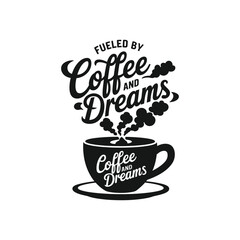 FUELED BY COFFEE AND DREAMS, Creative Coffee t-shirt Design.