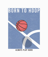 Basketball vintage t-shirt with slogan. Vintage basketball tee shirt or retro poster design with ball and sports field. Sports apparel print with grunge. Vector.