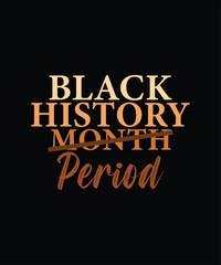 Black History Month Period Melanin African American T-shirt Design