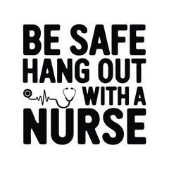 Be save hang out with a nurse greeting card design with hand drawn lettering. Be save hang out with a nurse typography t shirt design.