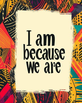 "I Am Because We Are" on vibrant patterned background