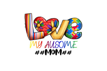 Love my Ausome, Autism Awareness Sublimation T Shirt Design