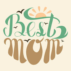 Vector illustration of 'Best Mom' with a sunrise and birds. Perfect for greeting cards, posters, t-shirts, and gift items to show appreciation for mothers. Ideal for Mother's Day and family events.