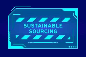 Blue color of futuristic hud banner that have word sustainable sourcing on user interface screen on black background