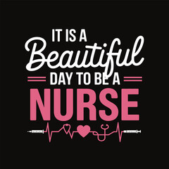 It is a Beautiful day to be a Nurse Typography with Stethoscope Vector Illustration t shirt design