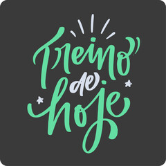 Treino de hoje. Today's training in brazilian portuguese. Modern hand Lettering. vector.