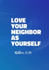 Bible Verses about Good Value "  Love your neighbor as yourself  Matthew 22:39  "