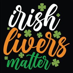 Naklejka premium IRISH LIVERS MATTER St.Patrick’s Day Funny Saying T-Shirt Design