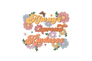 Always spread kindness, Positive quote Retro flower Sublimation T shirt design