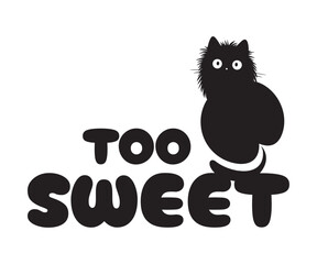 A black cat sits on the words “Too Sweet”