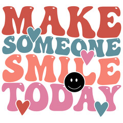MAKE SOMEONE SMILE TODAY