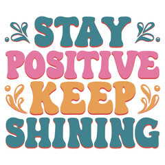 STAY POSITIVE KEEP SHINING