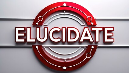 Glossy red circular technology emblem with white illuminated ELUCIDATE text, highlighting innovation and clarity, perfect for business presentations, tech blogs, futuristic backgrounds, and digital t
