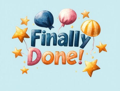 Colorful Celebration Artwork with Balloons and Stars Featuring the Phrase Finally Done in Cheerful Style