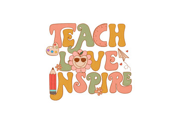 Teach love inspire, Retro Teacher Typography Sublimation T Shirt Design
