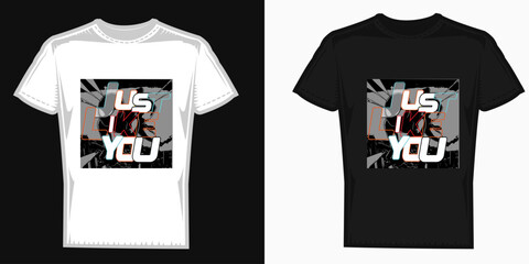 Just like you t-shirt design typography slogan  for t-shirt design