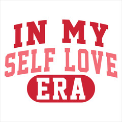 In My Self Love Era Valentine T-Shirt Design.