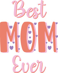 Mothers day shirt print template. Best mom ever typography design for poster, decoration, greeting.