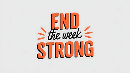 End the week strong motivational message design