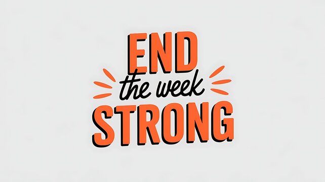 End the week strong motivational message design