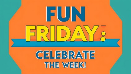Fun Friday Celebrate The Week Graphic Design