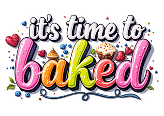 Fototapeta premium It's time to baked in decorative lettering style with sweets. Kitchen quote for greeting cards, posters, print design, wall art, blog post, bakery branding materials. 