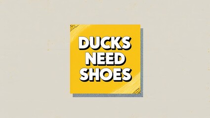 Obraz premium Ducks Need Shoes A Yellow Sign With Bold Text