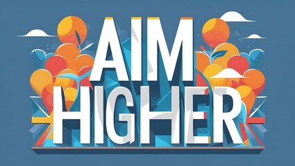 Aim Higher Motivational Abstract Art Design