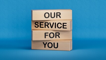 Our service for you symbol. Wooden blocks with words Our service for you.Business and Our service for you concept. Copy space.3D rendering on blue background.