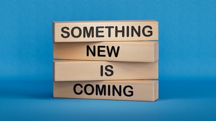 Obraz premium Smth New is coming symbol. Wooden blocks with words Something New is coming.Business and Something New is coming concept. Copy space.3D rendering on blue background.