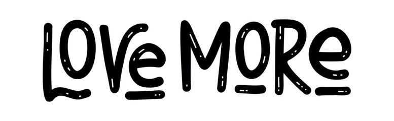 Love More - Motivational inspirational positive phrase handwritten, vector