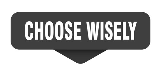 choose wisely sticker. choose wisely sign on transparent background