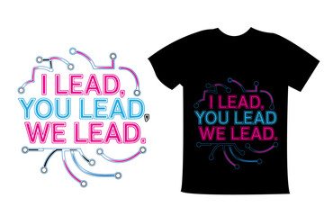 i lead you lead we lead typography t shirt design template with vector design.