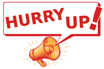 Hurry up - advertising sign with megaphone