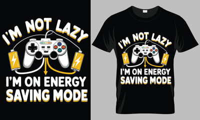 I'M NOT LAZY I'M ON ENERGY SAVING MODE - Video gaming typography vector T-shirt design. 
motivational and inscription quotes.
perfect for print item and bags, posters, cards.