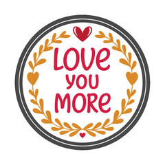 Love You More Inspirational Quote Design.