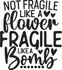 Not Fragile Like a Flower Fragile Like a Bomb