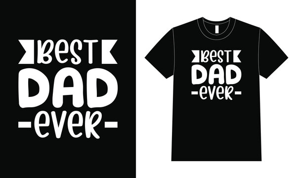 Best dad ever shirt design, Father Day T Shirt Design