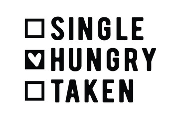 Single taken hungry svg, Funny Valentine Svg, Hello Valentine Svg, Valentine Vibes Svg, Single Af Svg, Be Mine Svg, love t shirt, print