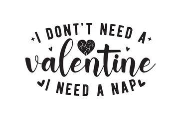 I don't need a valentine svg, Funny Valentine Svg, Hello Valentine Svg, Valentine Vibes Svg, Single Af Svg, Be Mine Svg, love t shirt, print