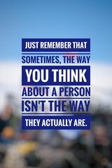 Just remember that sometimes, the way you think about a person isn't the way they actually are....