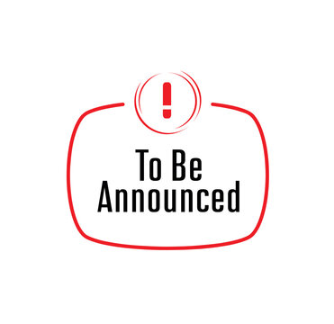 To Be Announced	