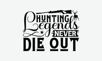 Obraz premium Hunting Legends Never Die Out - Hunting T-Shirt Design, Illustration With Hand-Lettering And Decoration Elements, Silhouette Cameo, Eps, Files For Cutting.