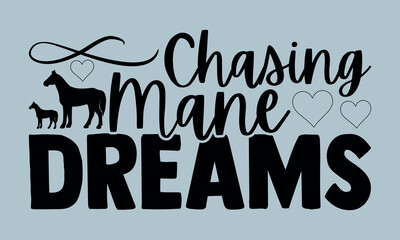 Chasing Mane Dreams-Horses Mom t shirts design, Hand drawn lettering phrase, Calligraphy t shirt design, Isolated on white background, Files for Cutting Cricut and Silhouette, EPS 10
