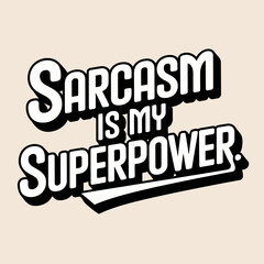 Obraz premium sarcasm, superpower, typography, t-shirt, humor, witty, sarcastic, funny, quote, text, statement, clever, comic, attitude, bold, graphic, words, sassy, design, sarcasm lover, joke, ironic, quote shirt