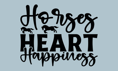 Horses Heart Happiness-Horses Mom t shirts design, Hand drawn lettering phrase, Calligraphy t shirt design, Isolated on white background, Files for Cutting Cricut and Silhouette, EPS 10