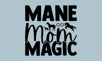  Mane Mom Magic-Horses Mom t shirts design, Hand drawn lettering phrase, Calligraphy t shirt design, Isolated on white background, Files for Cutting Cricut and Silhouette, EPS 10